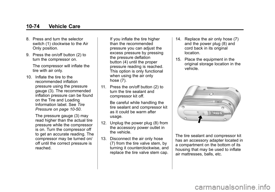 CADILLAC ATS 2013 1.G Owners Manual Black plate (74,1)Cadillac ATS Owner Manual - 2013 - CRC - 10/5/12
10-74 Vehicle Care
8. Press and turn the selectorswitch (1) clockwise to the Air
Only position.
9. Press the on/off button (2) to tur CADILLAC ATS 2013 1.G Owners Manual Black plate (74,1)Cadillac ATS Owner Manual - 2013 - CRC - 10/5/12
10-74 Vehicle Care
8. Press and turn the selectorswitch (1) clockwise to the Air
Only position.
9. Press the on/off button (2) to tur