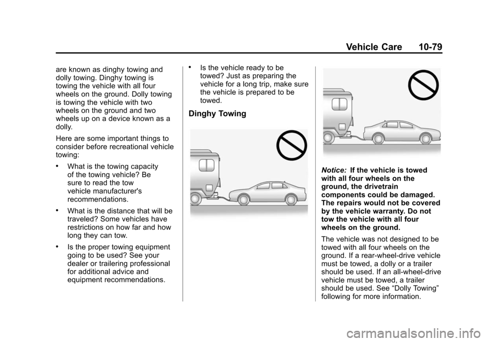 CADILLAC ATS 2013 1.G Owners Manual Black plate (79,1)Cadillac ATS Owner Manual - 2013 - CRC - 10/5/12
Vehicle Care 10-79
are known as dinghy towing and
dolly towing. Dinghy towing is
towing the vehicle with all four
wheels on the groun CADILLAC ATS 2013 1.G Owners Manual Black plate (79,1)Cadillac ATS Owner Manual - 2013 - CRC - 10/5/12
Vehicle Care 10-79
are known as dinghy towing and
dolly towing. Dinghy towing is
towing the vehicle with all four
wheels on the groun