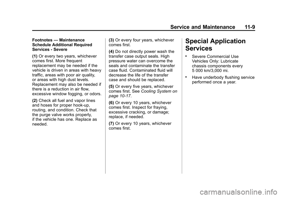 CADILLAC ATS 2013 1.G Repair Manual Black plate (9,1)Cadillac ATS Owner Manual - 2013 - CRC - 10/5/12
Service and Maintenance 11-9
Footnotes—Maintenance
Schedule Additional Required
Services - Severe
(1) Or every two years, whichever
