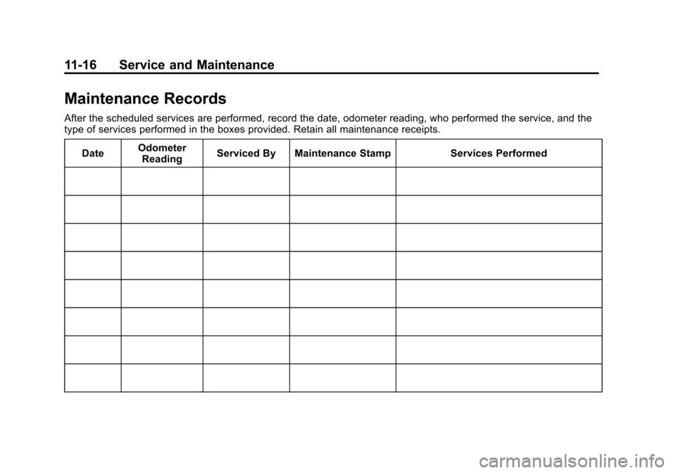CADILLAC ATS 2013 1.G Owners Manual Black plate (16,1)Cadillac ATS Owner Manual - 2013 - CRC - 10/5/12
11-16 Service and Maintenance
Maintenance Records
After the scheduled services are performed, record the date, odometer reading, who 