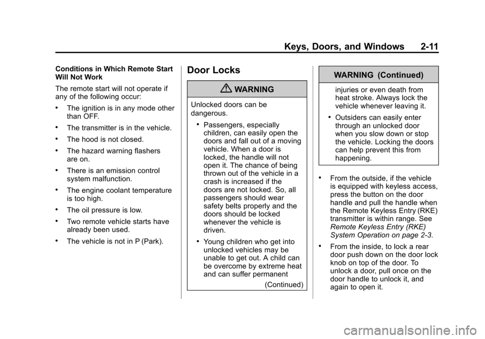 CADILLAC ATS 2013 1.G User Guide Black plate (11,1)Cadillac ATS Owner Manual - 2013 - CRC - 10/5/12
Keys, Doors, and Windows 2-11
Conditions in Which Remote Start
Will Not Work
The remote start will not operate if
any of the followin