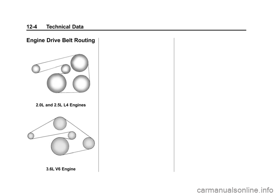 CADILLAC ATS 2013 1.G Owners Manual Black plate (4,1)Cadillac ATS Owner Manual - 2013 - CRC - 10/5/12
12-4 Technical Data
Engine Drive Belt Routing
2.0L and 2.5L L4 Engines
3.6L V6 Engine 