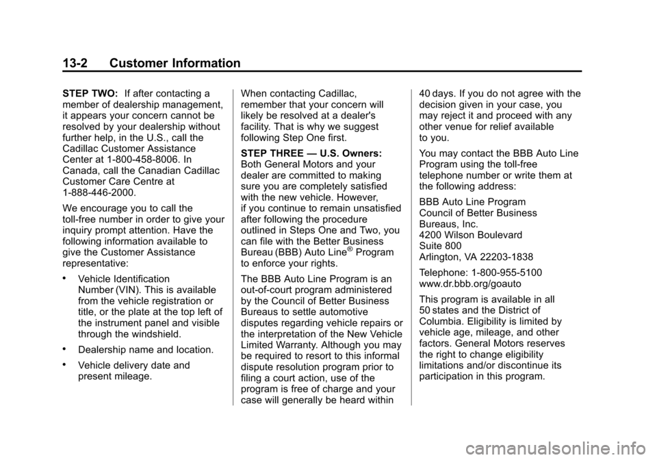 CADILLAC ATS 2013 1.G Owners Manual Black plate (2,1)Cadillac ATS Owner Manual - 2013 - CRC - 10/5/12
13-2 Customer Information
STEP TWO:If after contacting a
member of dealership management,
it appears your concern cannot be
resolved b