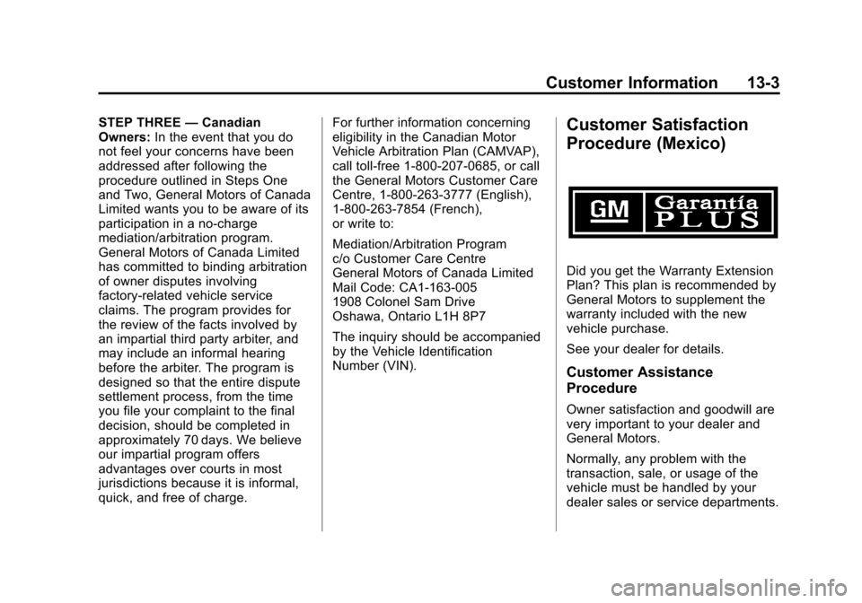 CADILLAC ATS 2013 1.G Owners Manual Black plate (3,1)Cadillac ATS Owner Manual - 2013 - CRC - 10/5/12
Customer Information 13-3
STEP THREE—Canadian
Owners: In the event that you do
not feel your concerns have been
addressed after foll