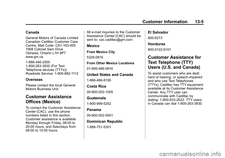 CADILLAC ATS 2013 1.G Owners Manual Black plate (5,1)Cadillac ATS Owner Manual - 2013 - CRC - 10/5/12
Customer Information 13-5
Canada
General Motors of Canada Limited
Canadian Cadillac Customer Care
Centre, Mail Code: CA1-163-005
1908 