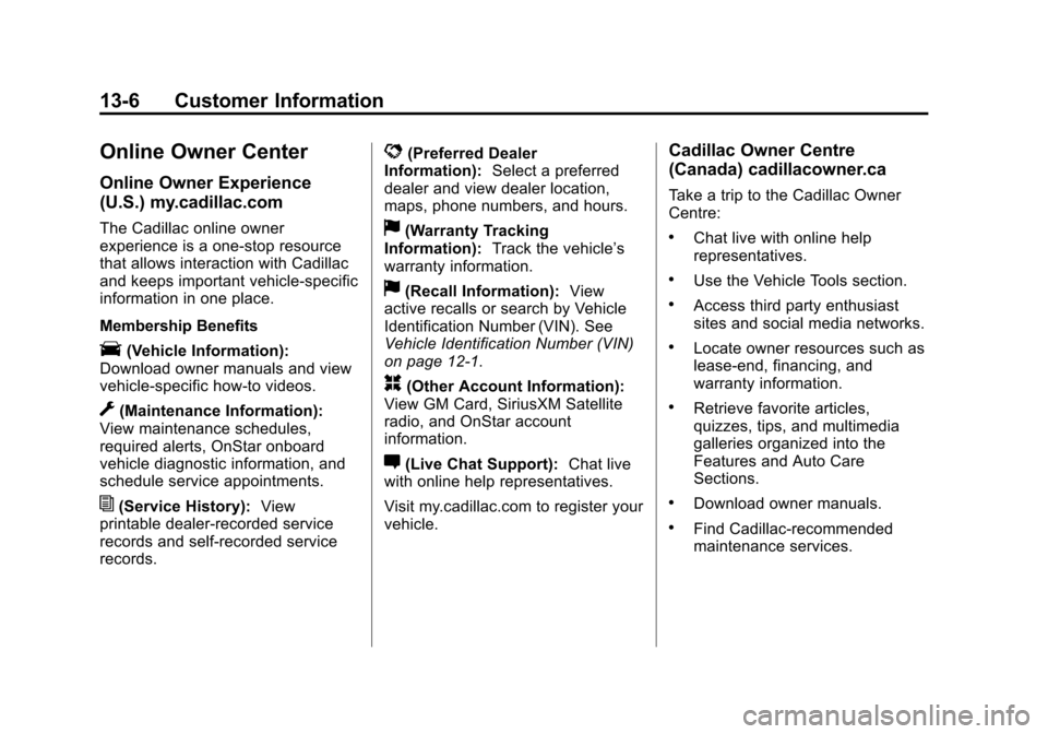 CADILLAC ATS 2013 1.G Owners Manual Black plate (6,1)Cadillac ATS Owner Manual - 2013 - CRC - 10/5/12
13-6 Customer Information
Online Owner Center
Online Owner Experience
(U.S.) my.cadillac.com
The Cadillac online owner
experience is a