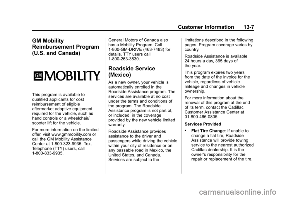 CADILLAC ATS 2013 1.G Owners Manual Black plate (7,1)Cadillac ATS Owner Manual - 2013 - CRC - 10/5/12
Customer Information 13-7
GM Mobility
Reimbursement Program
(U.S. and Canada)
This program is available to
qualified applicants for co