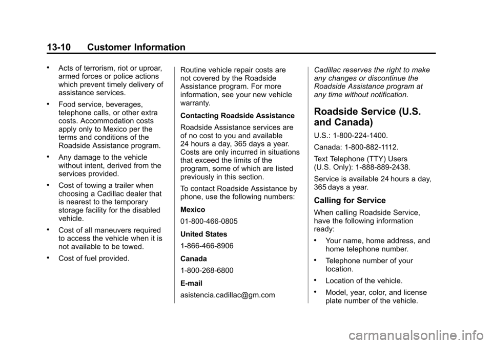 CADILLAC ATS 2013 1.G Owners Manual Black plate (10,1)Cadillac ATS Owner Manual - 2013 - CRC - 10/5/12
13-10 Customer Information
.Acts of terrorism, riot or uproar,
armed forces or police actions
which prevent timely delivery of
assist