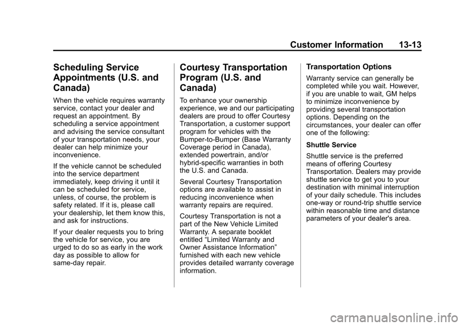 CADILLAC ATS 2013 1.G Owners Manual Black plate (13,1)Cadillac ATS Owner Manual - 2013 - CRC - 10/5/12
Customer Information 13-13
Scheduling Service
Appointments (U.S. and
Canada)
When the vehicle requires warranty
service, contact your