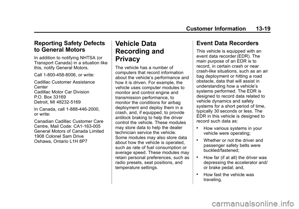 CADILLAC ATS 2013 1.G Owners Manual Black plate (19,1)Cadillac ATS Owner Manual - 2013 - CRC - 10/5/12
Customer Information 13-19
Reporting Safety Defects
to General Motors
In addition to notifying NHTSA (or
Transport Canada) in a situa