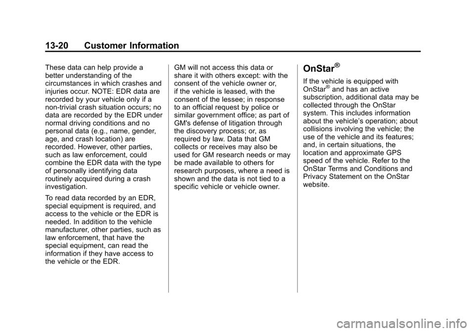 CADILLAC ATS 2013 1.G Owners Manual Black plate (20,1)Cadillac ATS Owner Manual - 2013 - CRC - 10/5/12
13-20 Customer Information
These data can help provide a
better understanding of the
circumstances in which crashes and
injuries occu