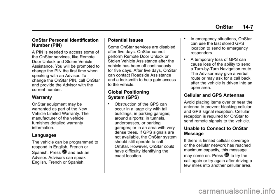 CADILLAC ATS 2013 1.G Owners Manual Black plate (7,1)Cadillac ATS Owner Manual - 2013 - CRC - 10/5/12
OnStar 14-7
OnStar Personal Identification
Number (PIN)
A PIN is needed to access some of
the OnStar services, like Remote
Door Unlock