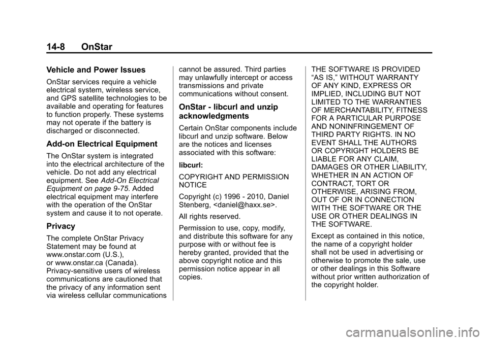 CADILLAC ATS 2013 1.G Owners Manual Black plate (8,1)Cadillac ATS Owner Manual - 2013 - CRC - 10/5/12
14-8 OnStar
Vehicle and Power Issues
OnStar services require a vehicle
electrical system, wireless service,
and GPS satellite technolo