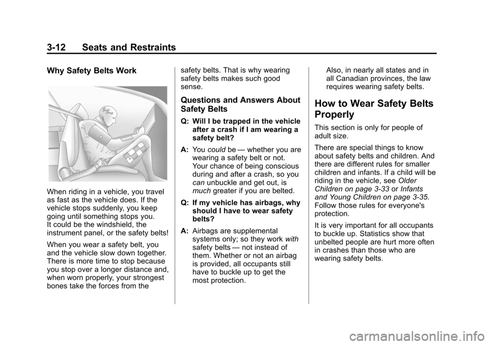 CADILLAC ATS 2013 1.G Owners Manual Black plate (12,1)Cadillac ATS Owner Manual - 2013 - CRC - 10/5/12
3-12 Seats and Restraints
Why Safety Belts Work
When riding in a vehicle, you travel
as fast as the vehicle does. If the
vehicle stop