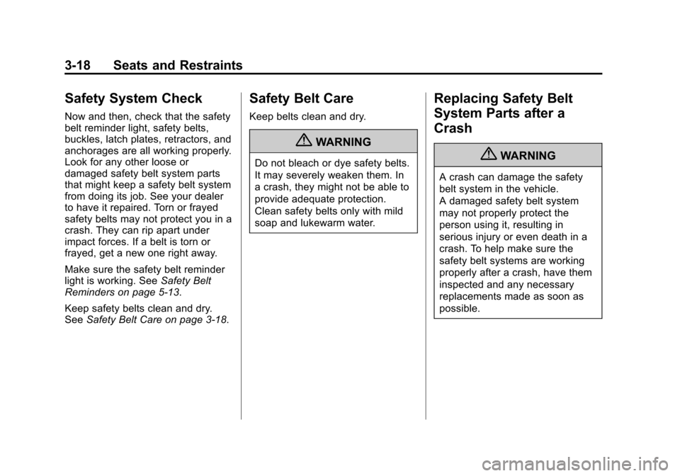 CADILLAC ATS 2013 1.G Manual PDF Black plate (18,1)Cadillac ATS Owner Manual - 2013 - CRC - 10/5/12
3-18 Seats and Restraints
Safety System Check
Now and then, check that the safety
belt reminder light, safety belts,
buckles, latch p CADILLAC ATS 2013 1.G Manual PDF Black plate (18,1)Cadillac ATS Owner Manual - 2013 - CRC - 10/5/12
3-18 Seats and Restraints
Safety System Check
Now and then, check that the safety
belt reminder light, safety belts,
buckles, latch p