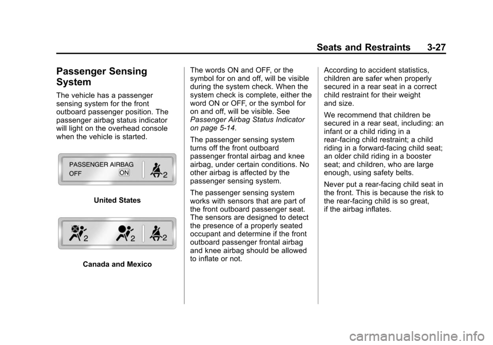 CADILLAC ATS 2013 1.G User Guide Black plate (27,1)Cadillac ATS Owner Manual - 2013 - CRC - 10/5/12
Seats and Restraints 3-27
Passenger Sensing
System
The vehicle has a passenger
sensing system for the front
outboard passenger positi