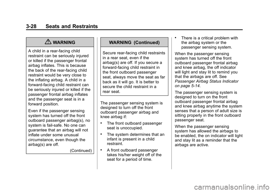 CADILLAC ATS 2013 1.G User Guide Black plate (28,1)Cadillac ATS Owner Manual - 2013 - CRC - 10/5/12
3-28 Seats and Restraints
{WARNING
A child in a rear-facing child
restraint can be seriously injured
or killed if the passenger front