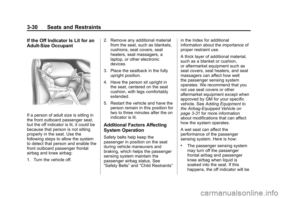CADILLAC ATS 2013 1.G User Guide Black plate (30,1)Cadillac ATS Owner Manual - 2013 - CRC - 10/5/12
3-30 Seats and Restraints
If the Off Indicator Is Lit for an
Adult-Size Occupant
If a person of adult size is sitting in
the front ou