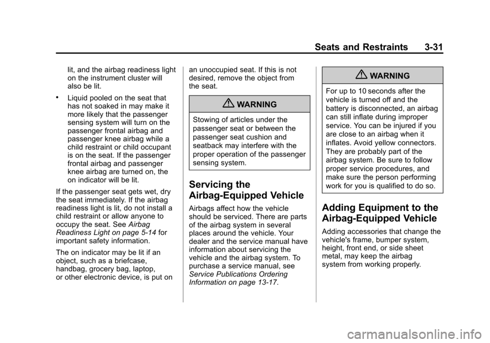 CADILLAC ATS 2013 1.G Owners Manual Black plate (31,1)Cadillac ATS Owner Manual - 2013 - CRC - 10/5/12
Seats and Restraints 3-31
lit, and the airbag readiness light
on the instrument cluster will
also be lit.
.Liquid pooled on the seat 