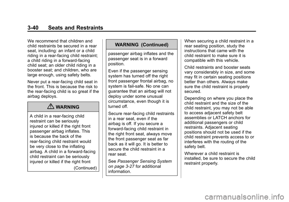 CADILLAC ATS 2013 1.G Owners Manual Black plate (40,1)Cadillac ATS Owner Manual - 2013 - CRC - 10/5/12
3-40 Seats and Restraints
We recommend that children and
child restraints be secured in a rear
seat, including: an infant or a child
