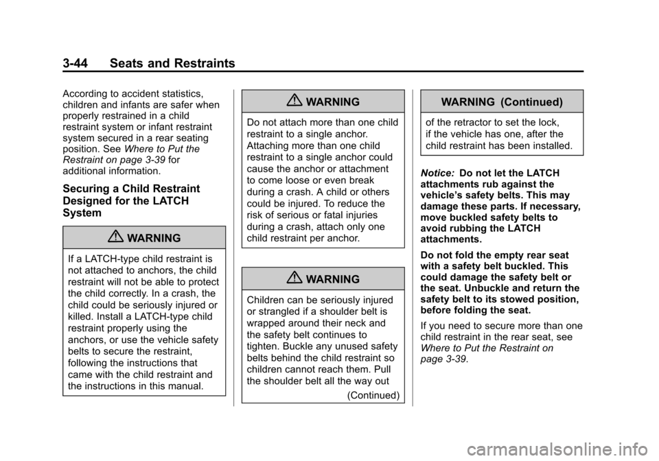 CADILLAC ATS 2013 1.G Owners Manual Black plate (44,1)Cadillac ATS Owner Manual - 2013 - CRC - 10/5/12
3-44 Seats and Restraints
According to accident statistics,
children and infants are safer when
properly restrained in a child
restra