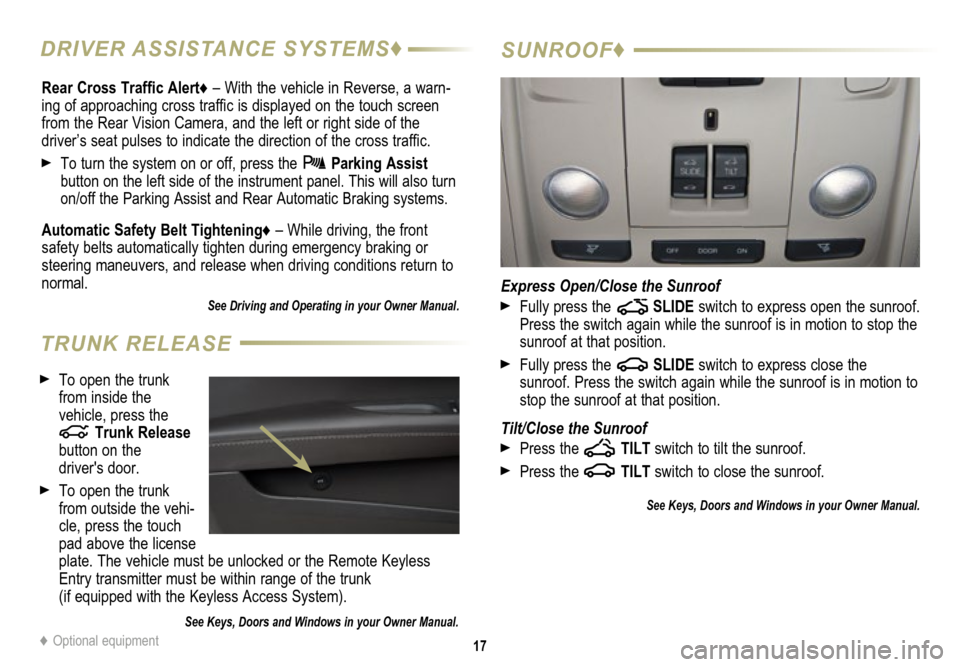 CADILLAC ATS 2015 1.G Personalization Guide 17
SUNROOF♦
Express Open/Close the Sunroof
Fully press the SLIDE switch to express open the sunroof.
Press the switch again while the sunroof is in motion to stop the
sunroof at that position. CADILLAC ATS 2015 1.G Personalization Guide 17
SUNROOF♦
Express Open/Close the Sunroof
Fully press the SLIDE switch to express open the sunroof.
Press the switch again while the sunroof is in motion to stop the
sunroof at that position.