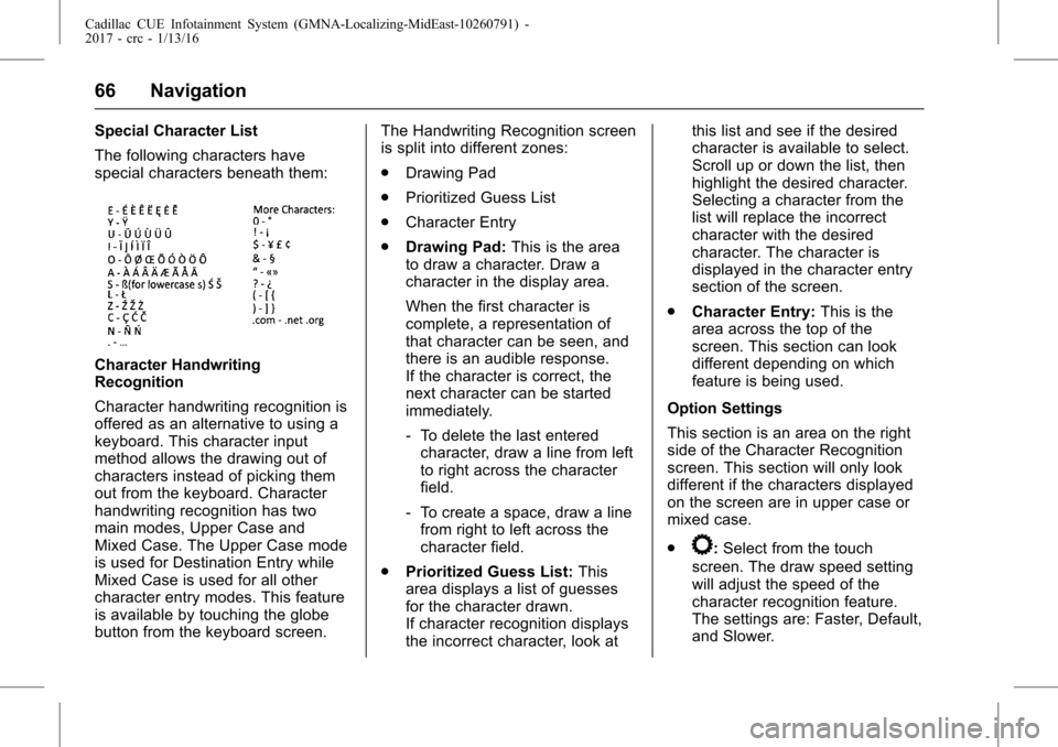 CADILLAC ATS COUPE 2017 1.G CUE Manual Cadillac CUE Infotainment System (GMNA-Localizing-MidEast-10260791) -
2017 - crc - 1/13/16
66 Navigation
Special Character List
The following characters have
special characters beneath them:
Character