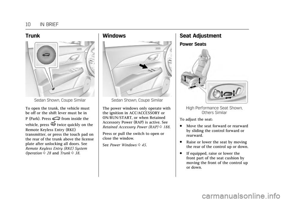CADILLAC ATS COUPE 2017 1.G User Guide Cadillac ATS/ATS-V Owner Manual (GMNA-Localizing-MidEast-10287885) -
2017 - crc - 6/16/16
10 IN BRIEF
Trunk
Sedan Shown, Coupe Similar
To open the trunk, the vehicle must
be off or the shift lever mus CADILLAC ATS COUPE 2017 1.G User Guide Cadillac ATS/ATS-V Owner Manual (GMNA-Localizing-MidEast-10287885) -
2017 - crc - 6/16/16
10 IN BRIEF
Trunk
Sedan Shown, Coupe Similar
To open the trunk, the vehicle must
be off or the shift lever mus