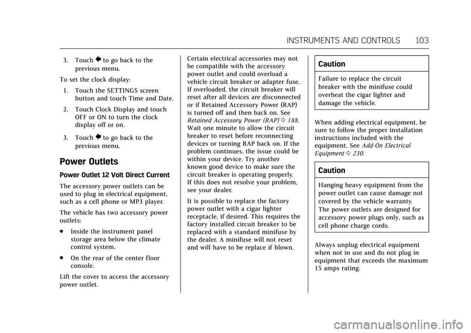 CADILLAC ATS COUPE 2017 1.G Owners Manual Cadillac ATS/ATS-V Owner Manual (GMNA-Localizing-MidEast-10287885) -
2017 - crc - 6/16/16
INSTRUMENTS AND CONTROLS 103
3. Touch}to go back to the
previous menu.
To set the clock display: 1. Touch the 