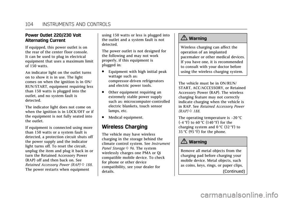 CADILLAC ATS COUPE 2017 1.G Owners Manual Cadillac ATS/ATS-V Owner Manual (GMNA-Localizing-MidEast-10287885) -
2017 - crc - 6/16/16
104 INSTRUMENTS AND CONTROLS
Power Outlet 220/230 Volt
Alternating Current
If equipped, this power outlet is o