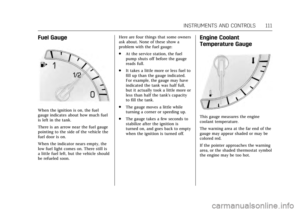 CADILLAC ATS COUPE 2017 1.G User Guide Cadillac ATS/ATS-V Owner Manual (GMNA-Localizing-MidEast-10287885) -
2017 - crc - 6/16/16
INSTRUMENTS AND CONTROLS 111
Fuel Gauge
When the ignition is on, the fuel
gauge indicates about how much fuel
