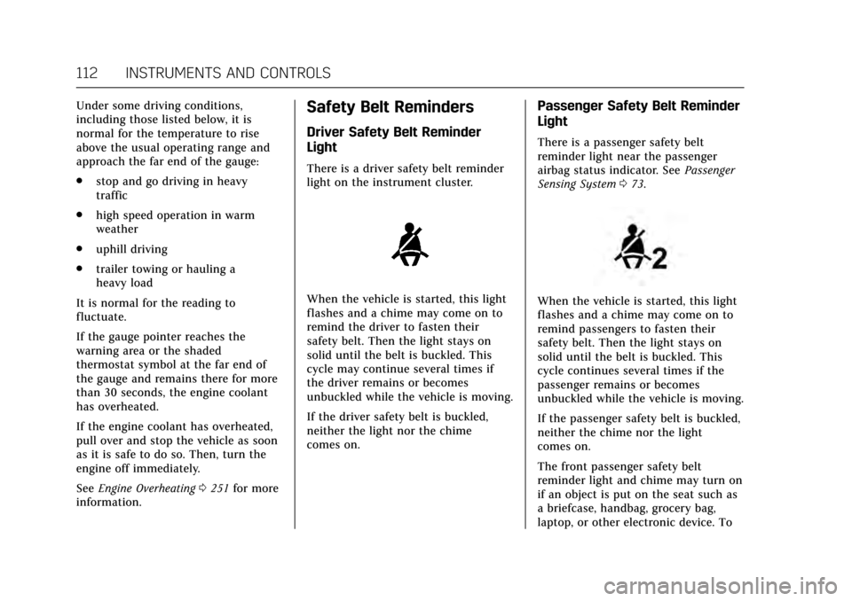 CADILLAC ATS COUPE 2017 1.G Owners Manual Cadillac ATS/ATS-V Owner Manual (GMNA-Localizing-MidEast-10287885) -
2017 - crc - 6/16/16
112 INSTRUMENTS AND CONTROLS
Under some driving conditions,
including those listed below, it is
normal for the