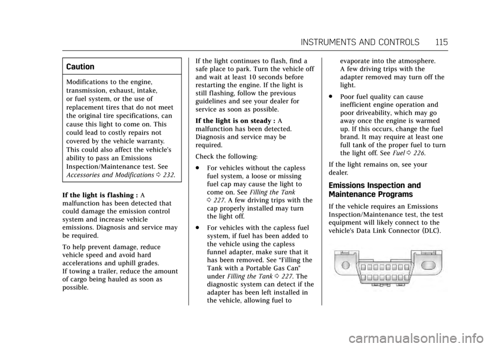 CADILLAC ATS COUPE 2017 1.G Owners Manual Cadillac ATS/ATS-V Owner Manual (GMNA-Localizing-MidEast-10287885) -
2017 - crc - 6/16/16
INSTRUMENTS AND CONTROLS 115
Caution
Modifications to the engine,
transmission, exhaust, intake,
or fuel syste