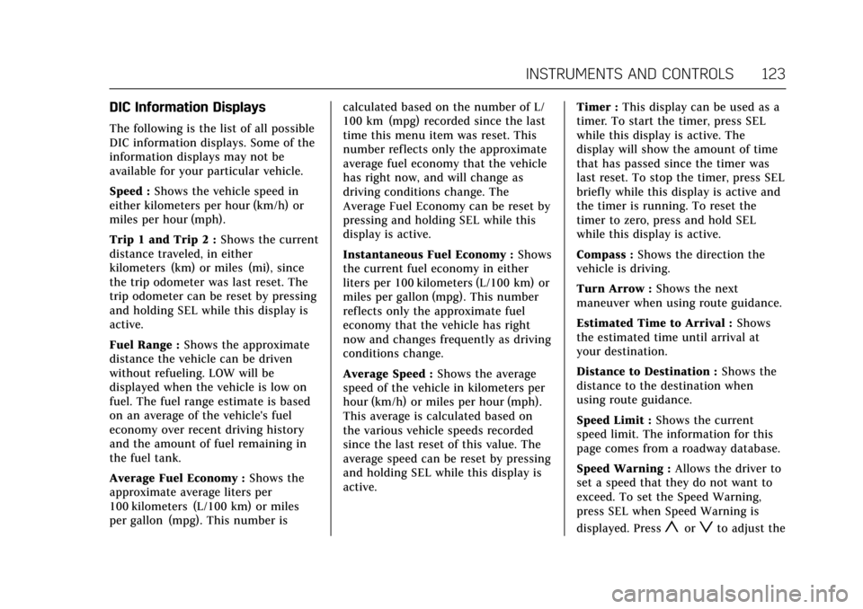 CADILLAC ATS COUPE 2017 1.G Owners Manual Cadillac ATS/ATS-V Owner Manual (GMNA-Localizing-MidEast-10287885) -
2017 - crc - 6/16/16
INSTRUMENTS AND CONTROLS 123
DIC Information Displays
The following is the list of all possible
DIC informatio