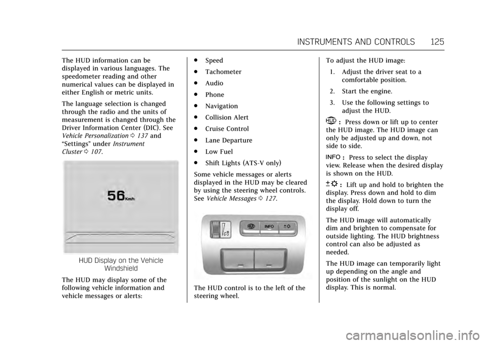 CADILLAC ATS COUPE 2017 1.G Owners Manual Cadillac ATS/ATS-V Owner Manual (GMNA-Localizing-MidEast-10287885) -
2017 - crc - 6/16/16
INSTRUMENTS AND CONTROLS 125
The HUD information can be
displayed in various languages. The
speedometer readin