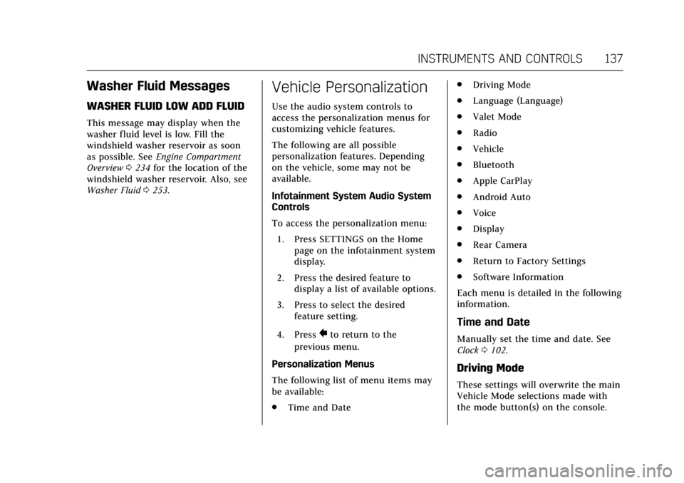 CADILLAC ATS COUPE 2017 1.G Owners Manual Cadillac ATS/ATS-V Owner Manual (GMNA-Localizing-MidEast-10287885) -
2017 - crc - 6/16/16
INSTRUMENTS AND CONTROLS 137
Washer Fluid Messages
WASHER FLUID LOW ADD FLUID
This message may display when th