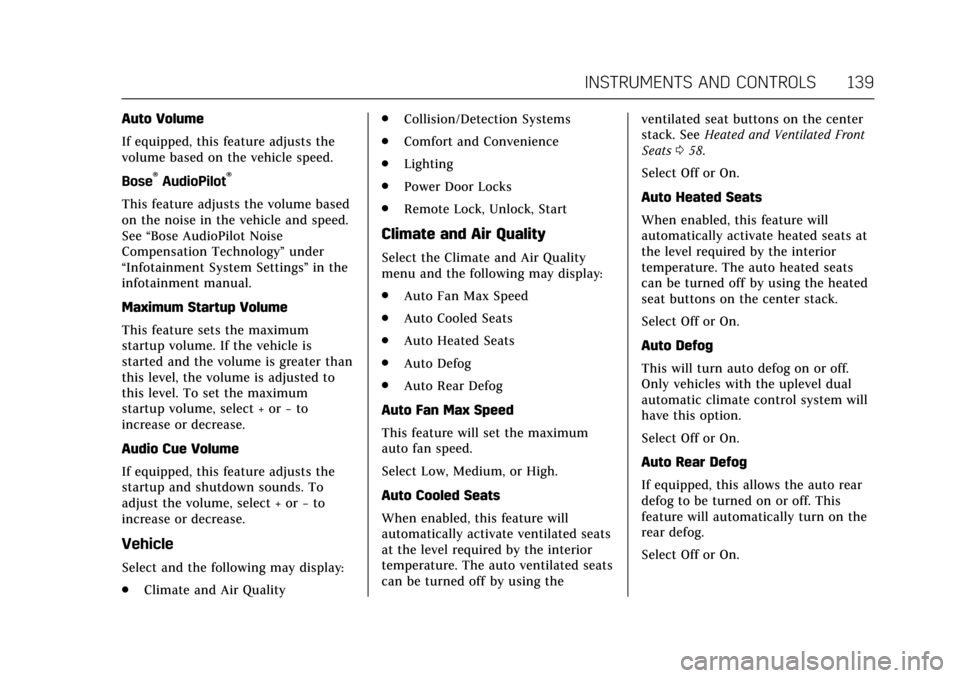 CADILLAC ATS COUPE 2017 1.G Owners Manual Cadillac ATS/ATS-V Owner Manual (GMNA-Localizing-MidEast-10287885) -
2017 - crc - 6/16/16
INSTRUMENTS AND CONTROLS 139
Auto Volume
If equipped, this feature adjusts the
volume based on the vehicle spe