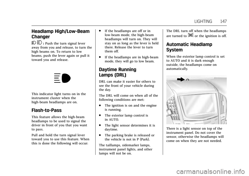 CADILLAC ATS COUPE 2017 1.G User Guide Cadillac ATS/ATS-V Owner Manual (GMNA-Localizing-MidEast-10287885) -
2017 - crc - 6/16/16
LIGHTING 147
Headlamp High/Low-Beam
Changer
2 3
:Push the turn signal lever
away from you and release, to turn