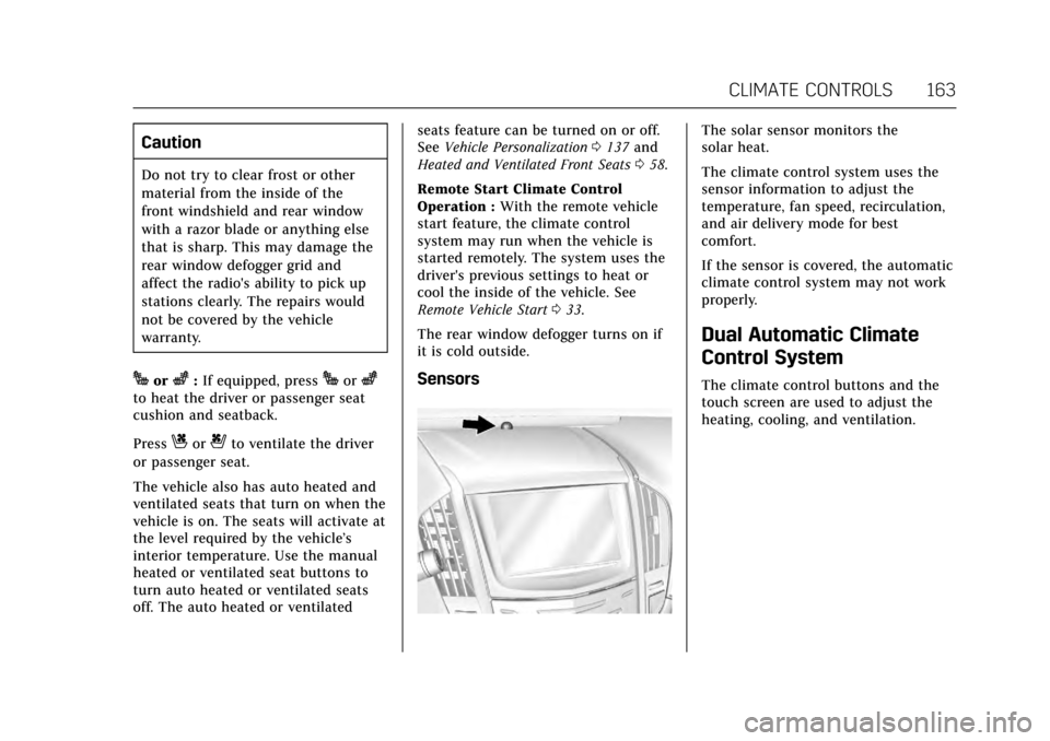 CADILLAC ATS COUPE 2017 1.G Owners Manual Cadillac ATS/ATS-V Owner Manual (GMNA-Localizing-MidEast-10287885) -
2017 - crc - 6/16/16
CLIMATE CONTROLS 163
Caution
Do not try to clear frost or other
material from the inside of the
front windshie