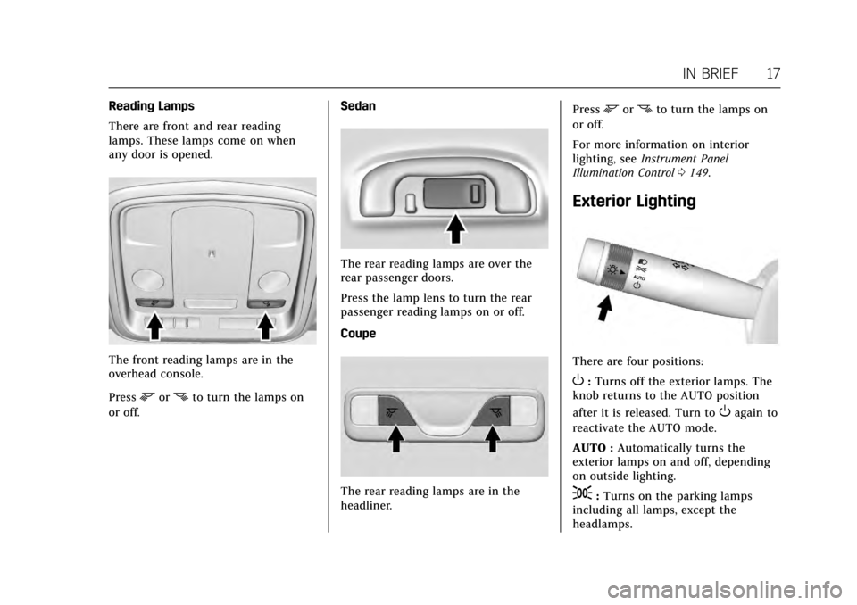CADILLAC ATS COUPE 2017 1.G User Guide Cadillac ATS/ATS-V Owner Manual (GMNA-Localizing-MidEast-10287885) -
2017 - crc - 6/16/16
IN BRIEF 17
Reading Lamps
There are front and rear reading
lamps. These lamps come on when
any door is opened.