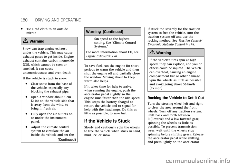 CADILLAC ATS COUPE 2017 1.G User Guide Cadillac ATS/ATS-V Owner Manual (GMNA-Localizing-MidEast-10287885) -
2017 - crc - 6/16/16
180 DRIVING AND OPERATING
.Tie a red cloth to an outside
mirror.
{Warning
Snow can trap engine exhaust
under t