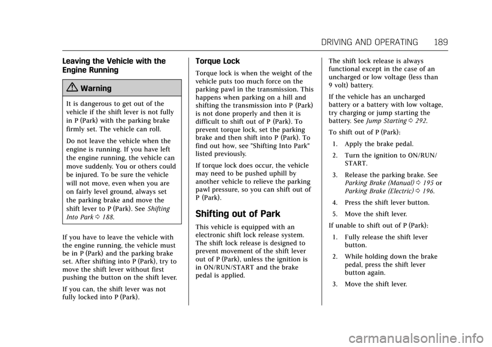 CADILLAC ATS COUPE 2017 1.G Owners Manual Cadillac ATS/ATS-V Owner Manual (GMNA-Localizing-MidEast-10287885) -
2017 - crc - 6/16/16
DRIVING AND OPERATING 189
Leaving the Vehicle with the
Engine Running
{Warning
It is dangerous to get out of t