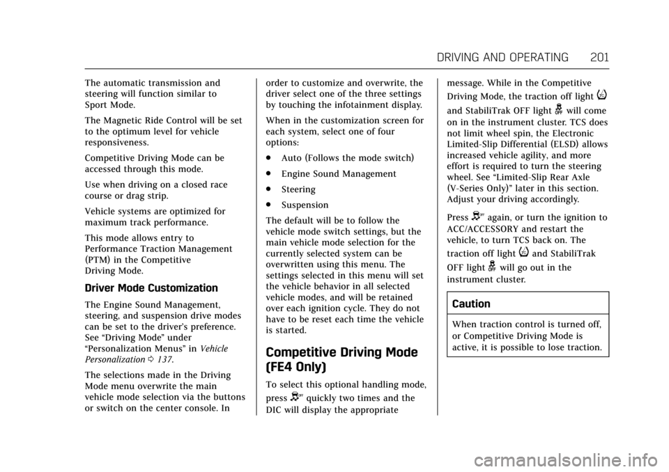 CADILLAC ATS COUPE 2017 1.G User Guide Cadillac ATS/ATS-V Owner Manual (GMNA-Localizing-MidEast-10287885) -
2017 - crc - 6/16/16
DRIVING AND OPERATING 201
The automatic transmission and
steering will function similar to
Sport Mode.
The Mag