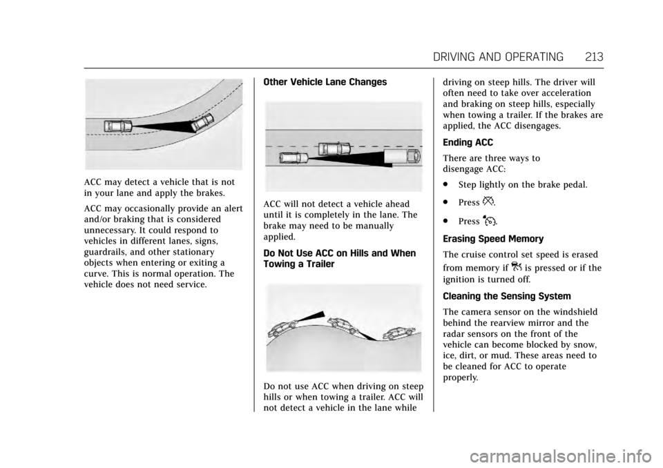 CADILLAC ATS COUPE 2017 1.G Owners Manual Cadillac ATS/ATS-V Owner Manual (GMNA-Localizing-MidEast-10287885) -
2017 - crc - 6/16/16
DRIVING AND OPERATING 213
ACC may detect a vehicle that is not
in your lane and apply the brakes.
ACC may occa