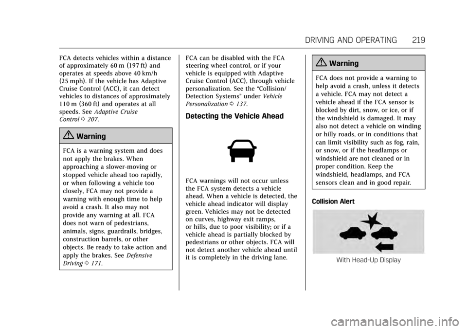 CADILLAC ATS COUPE 2017 1.G User Guide Cadillac ATS/ATS-V Owner Manual (GMNA-Localizing-MidEast-10287885) -
2017 - crc - 6/16/16
DRIVING AND OPERATING 219
FCA detects vehicles within a distance
of approximately 60 m (197 ft) and
operates a