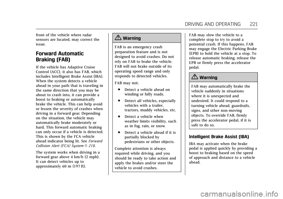 CADILLAC ATS COUPE 2017 1.G Owners Manual Cadillac ATS/ATS-V Owner Manual (GMNA-Localizing-MidEast-10287885) -
2017 - crc - 6/16/16
DRIVING AND OPERATING 221
front of the vehicle where radar
sensors are located, may correct the
issue.
Forward