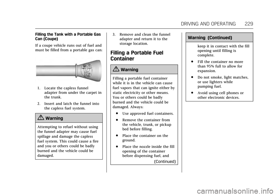 CADILLAC ATS COUPE 2017 1.G User Guide Cadillac ATS/ATS-V Owner Manual (GMNA-Localizing-MidEast-10287885) -
2017 - crc - 6/16/16
DRIVING AND OPERATING 229
Filling the Tank with a Portable Gas
Can (Coupe)
If a coupe vehicle runs out of fuel