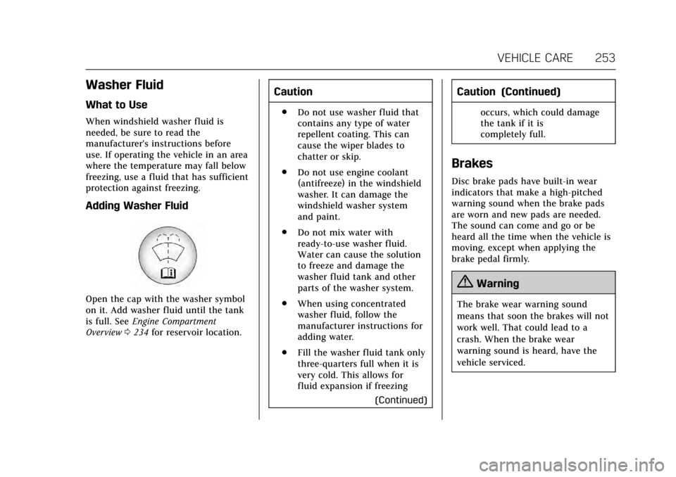 CADILLAC ATS COUPE 2017 1.G Owners Manual Cadillac ATS/ATS-V Owner Manual (GMNA-Localizing-MidEast-10287885) -
2017 - crc - 6/16/16
VEHICLE CARE 253
Washer Fluid
What to Use
When windshield washer fluid is
needed, be sure to read the
manufact