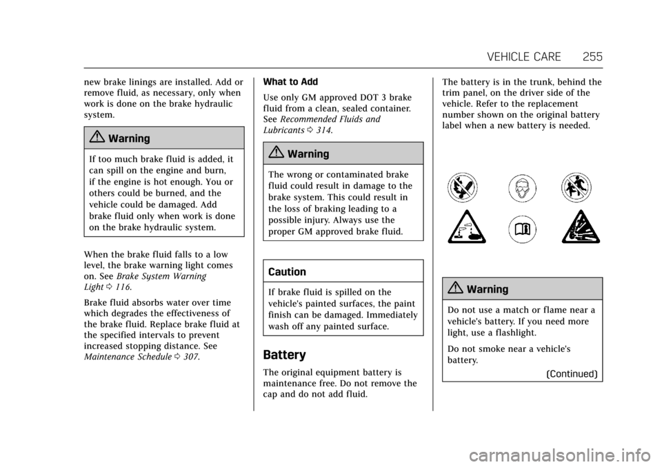 CADILLAC ATS COUPE 2017 1.G User Guide Cadillac ATS/ATS-V Owner Manual (GMNA-Localizing-MidEast-10287885) -
2017 - crc - 6/16/16
VEHICLE CARE 255
new brake linings are installed. Add or
remove fluid, as necessary, only when
work is done on