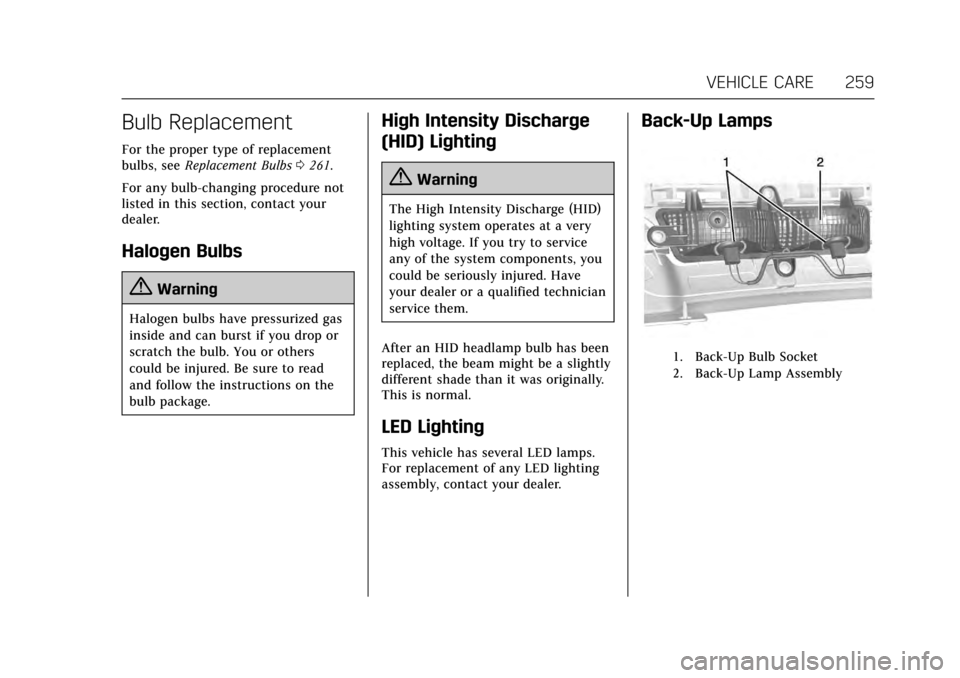 CADILLAC ATS COUPE 2017 1.G Owners Manual Cadillac ATS/ATS-V Owner Manual (GMNA-Localizing-MidEast-10287885) -
2017 - crc - 6/16/16
VEHICLE CARE 259
Bulb Replacement
For the proper type of replacement
bulbs, seeReplacement Bulbs 0261.
For any